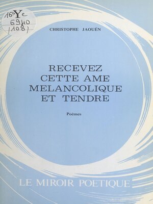 cover image of Recevez cette âme mélancolique et tendre